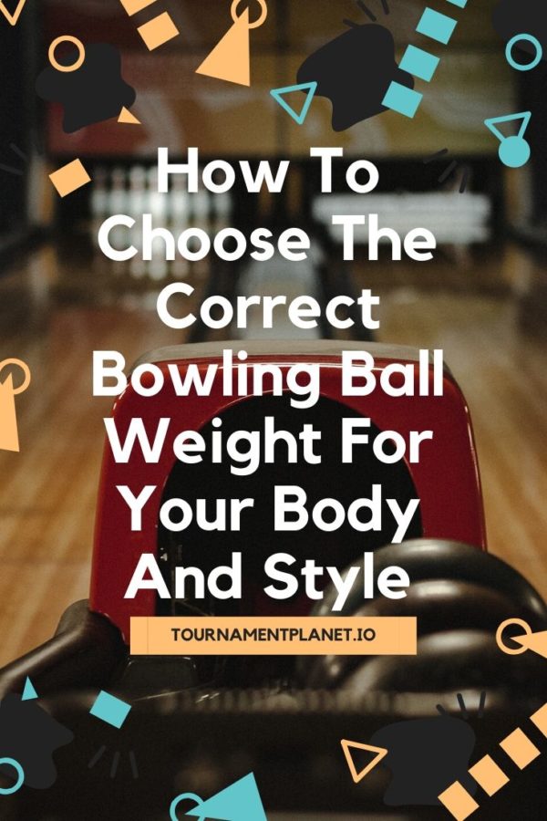 How To Choose The Correct Bowling Ball Weight Tournament