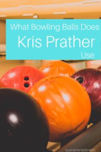 You What Bowling Balls Does Kris Prather Use