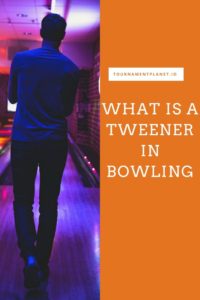 What Is A Tweener In Bowling