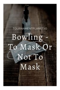 Bowling - To Mask Or Not To Mask
